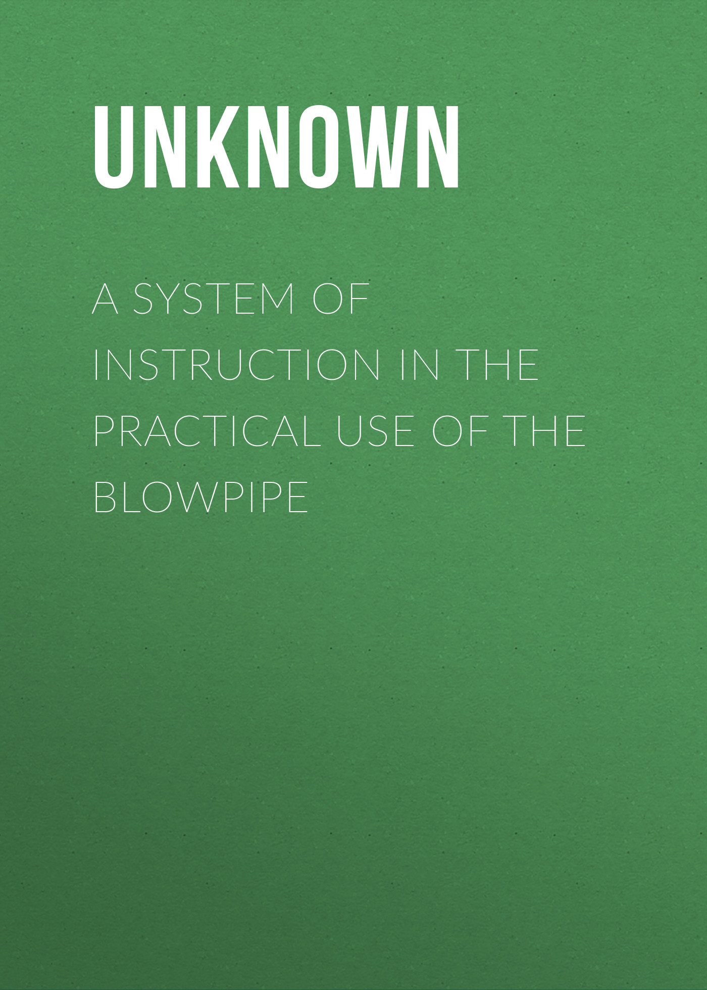 Unknown A System of Instruction in the Practical Use of the Blowpipe