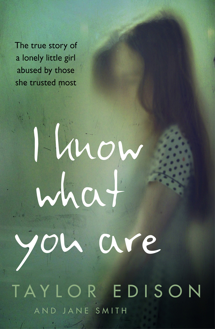 Jane Smith I Know What You Are: The true story of a lonely little girl abused by those she trusted most