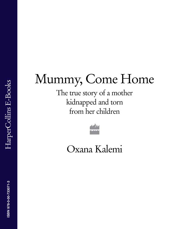 Oxana Kalemi Mummy, Come Home: The True Story of a Mother Kidnapped and Torn from Her Children