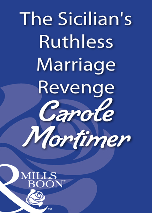 Carole Mortimer The Sicilian's Ruthless Marriage Revenge