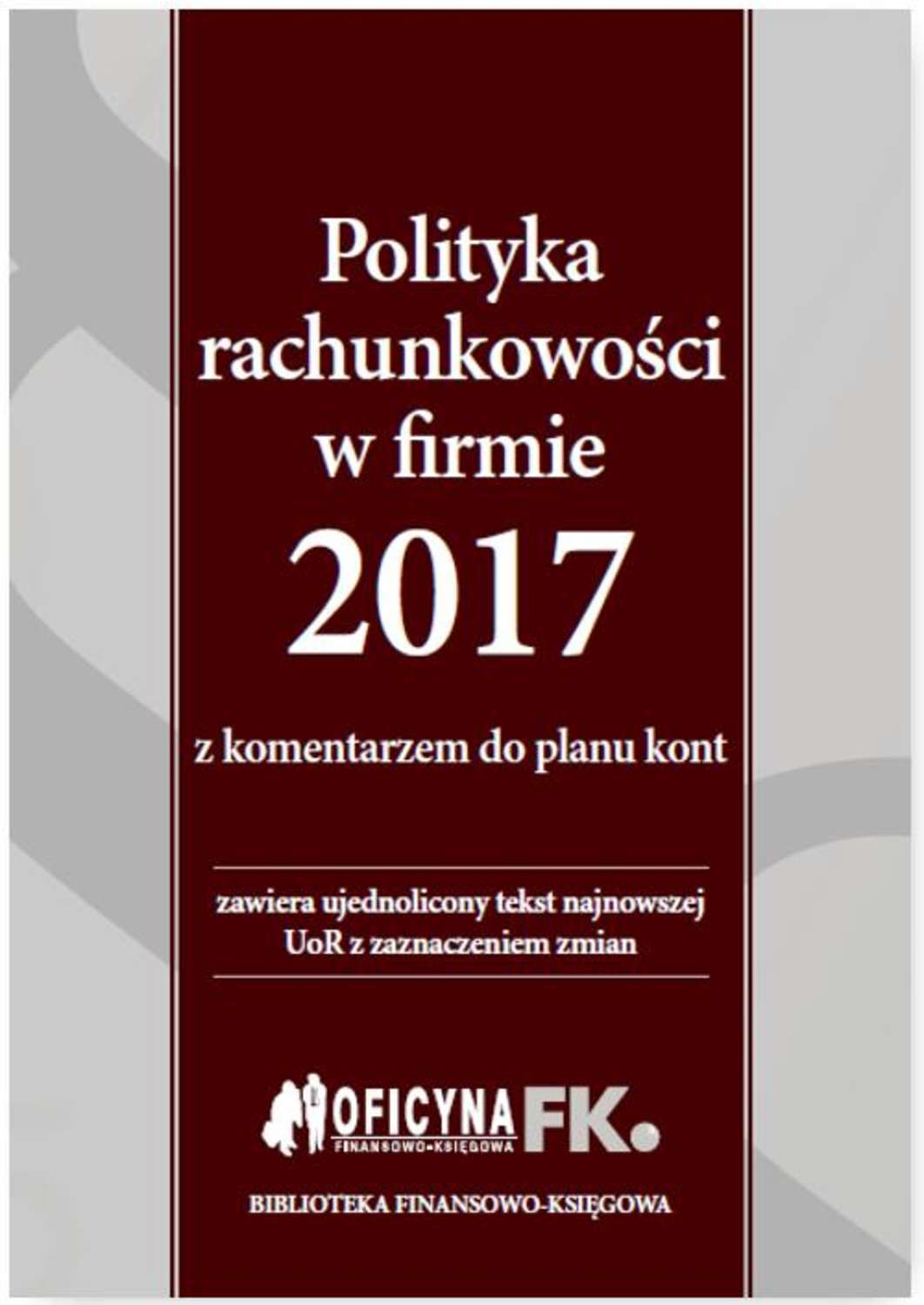 

Polityka rachunkowości w firmie 2017 z komentarzem do planu kont