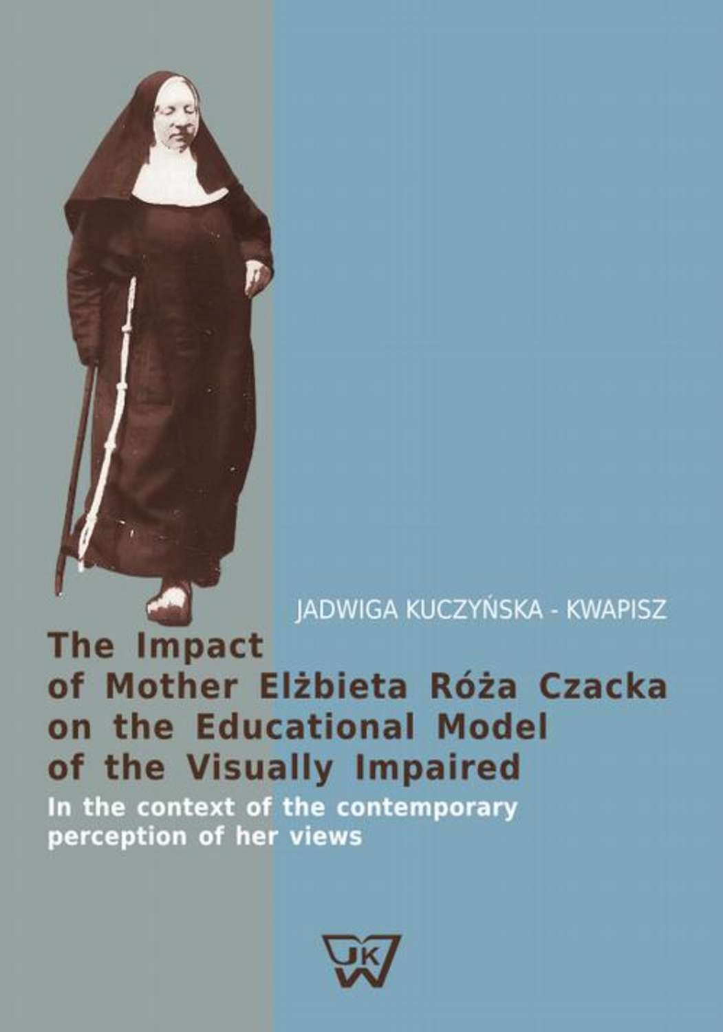 Jadwiga Kuczyńska-Kwapisz The Impact of Mother Elżbieta Róża Czacka on the Educational Model of the Visually Impaired sri aurobindo ashram the mother on auroville