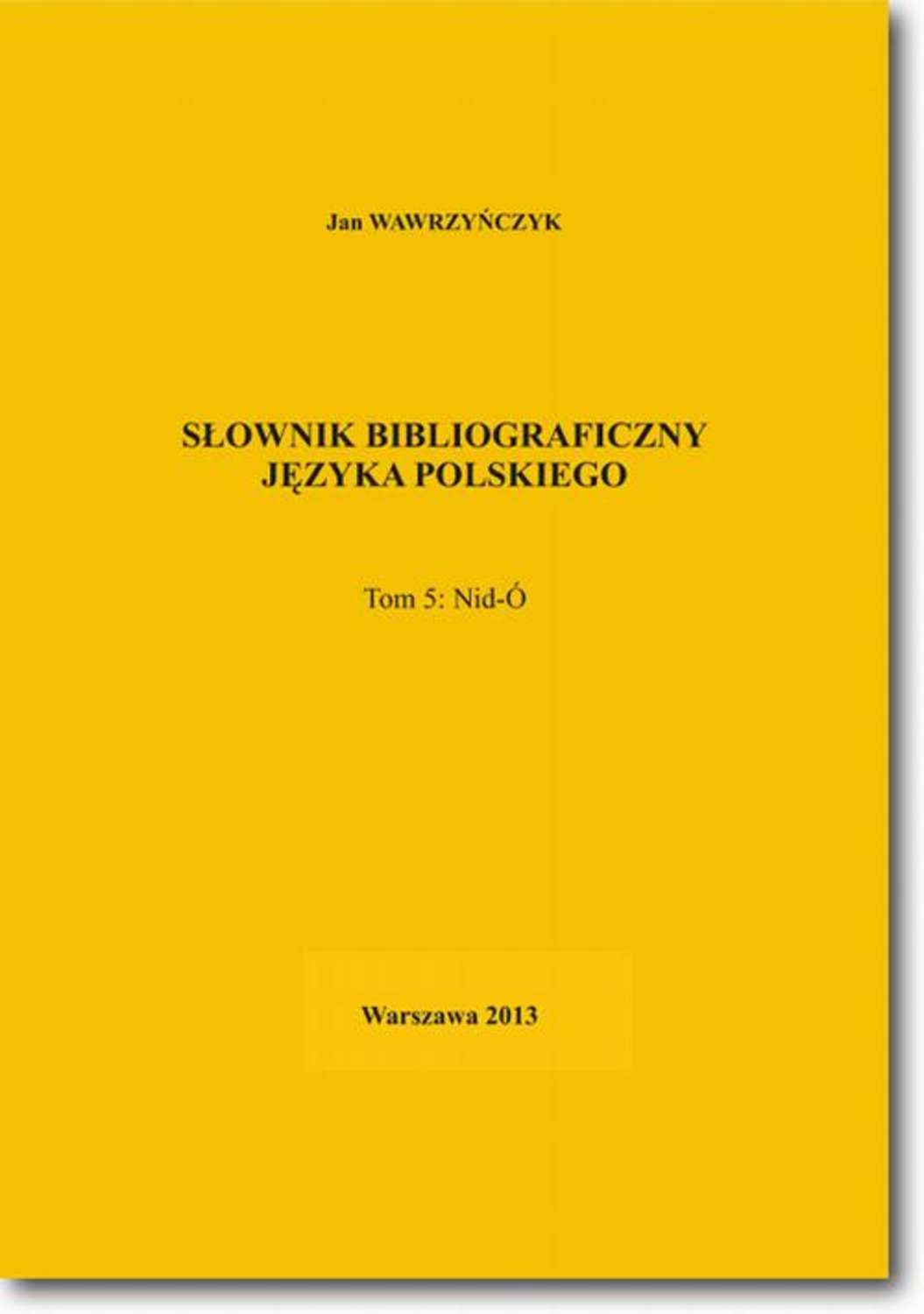 Jan Wawrzyńczyk Słownik bibliograficzny języka polskiego Tom 5 (Nid-Ó)