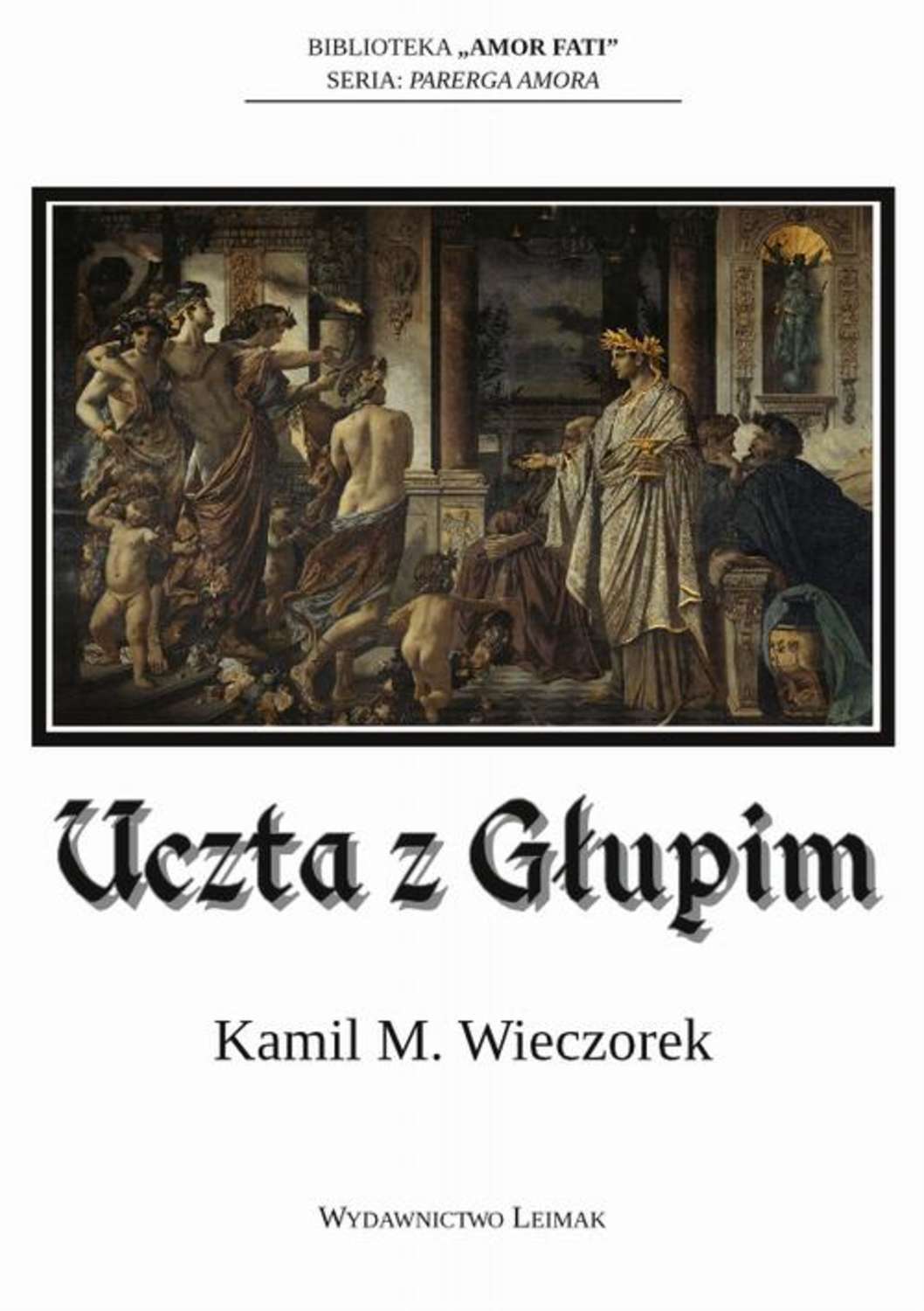 Kamil M. Wieczorek Uczta z Głupim albo nocne rozmowy o tym, dlaczego sensowność jest urojeniem kamil m wieczorek uczta z głupim albo nocne rozmowy o tym dlaczego sensowność jest urojeniem