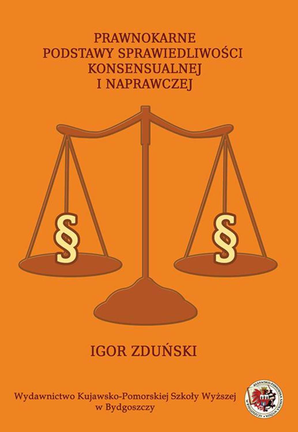 Igor Zduński Prawnokarne podstawy sprawiedliwości konsensualnej i naprawczej