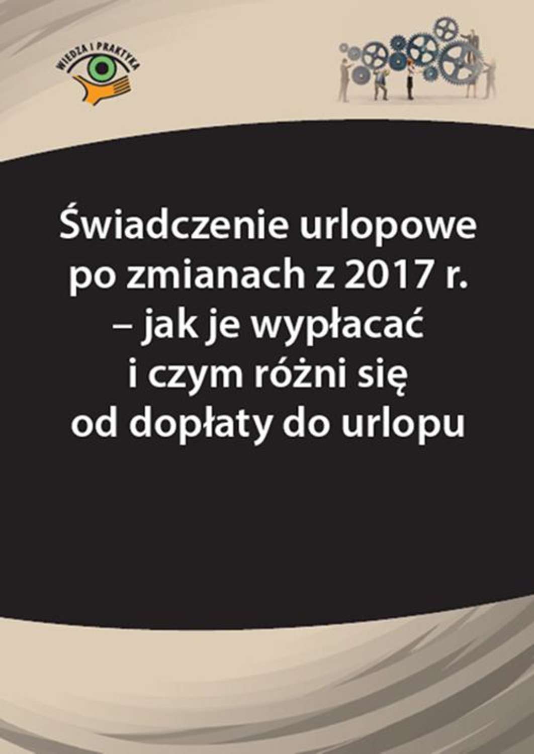 

Świadczenie urlopowe po zmianach z 2017 r. – jak je wypłacać i czym różni się od dopłaty do urlopu