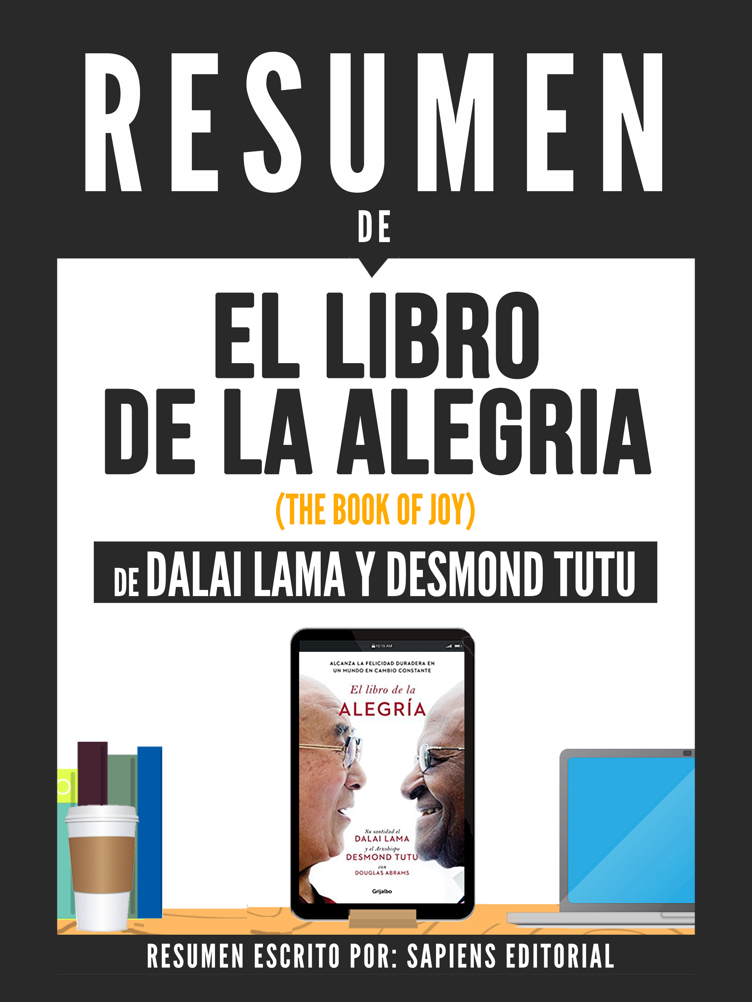 Sapiens Editorial Resumen De El Libro De La Alegría (The Book Of Joy) - De Dalai Lama Y Desmond Tutu литагент harpercollins usd the dalai lama’s book of wisdom