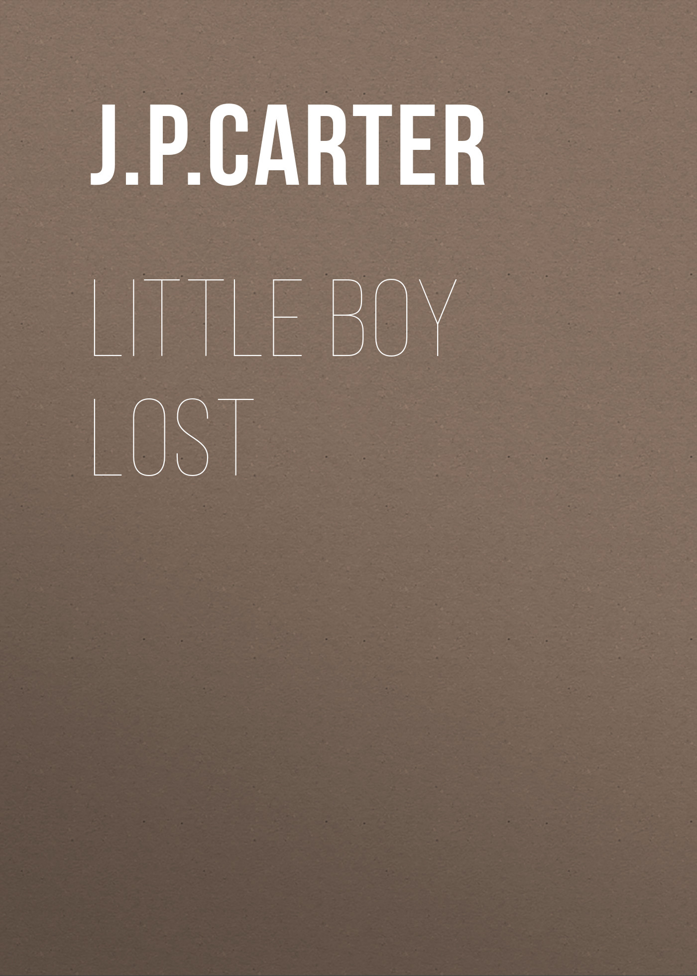 J. P. Carter Little Boy Lost (A DCI Anna Tate Crime Thriller, Book 3) the advent killer crime thriller