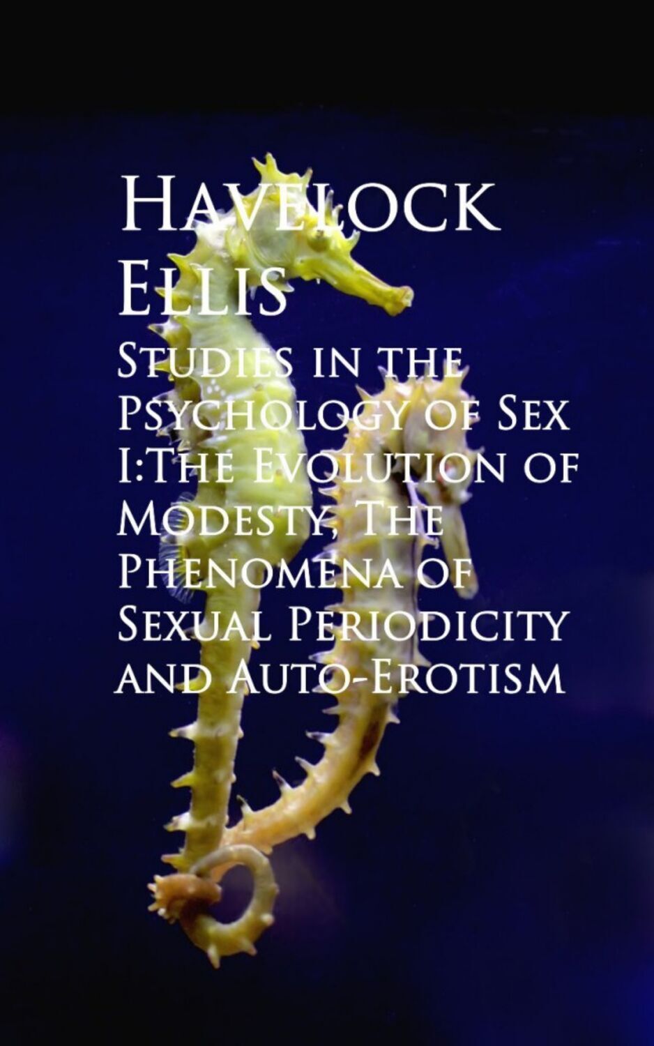Havelock Ellis Studies in the Psychology of Sex I:The Evolution ual Periodicity and Auto-Erotism studies on hadron structure functions and gldap evolution equations