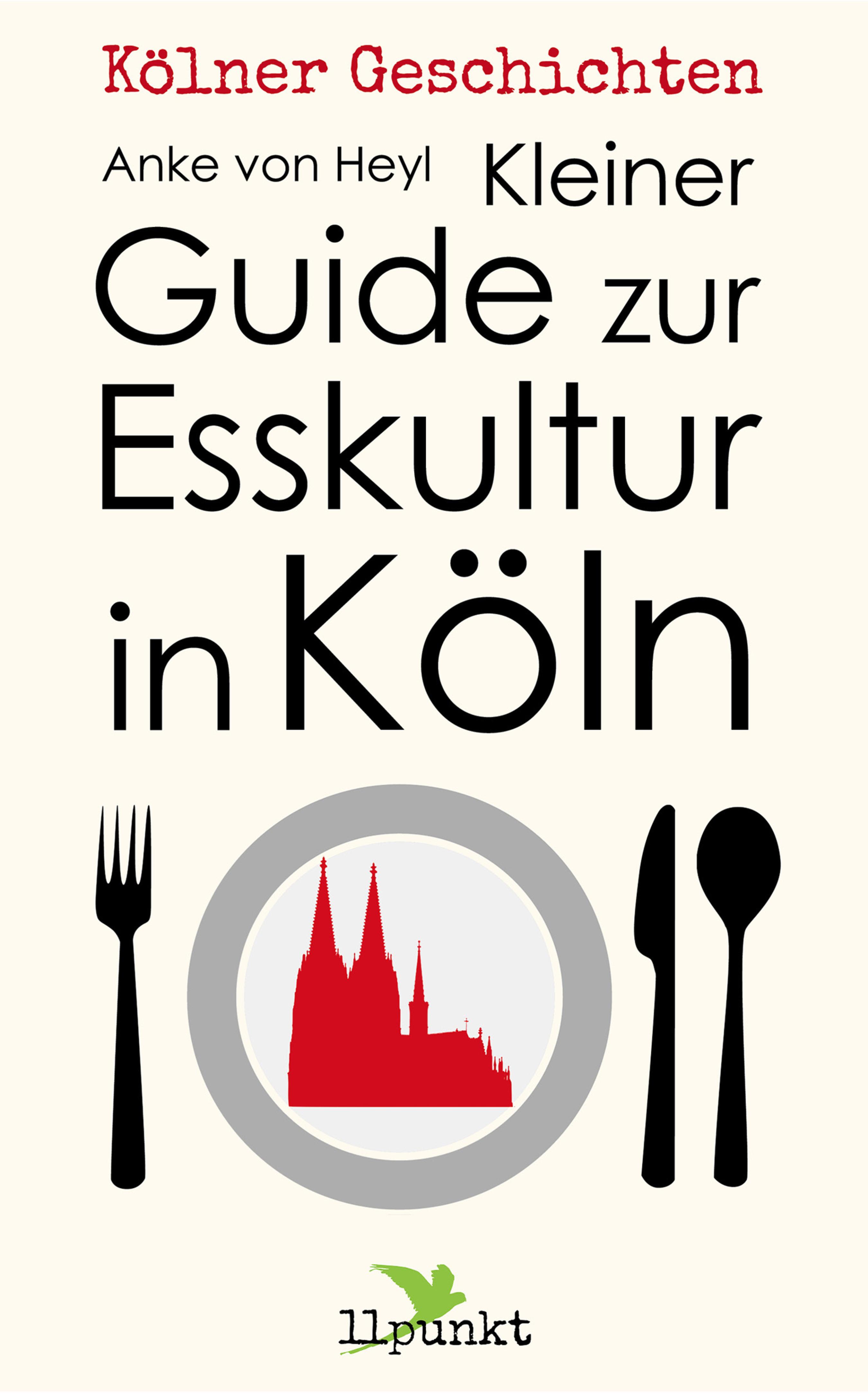 Anke von Heyl Kleiner Guide zur Esskultur in Köln