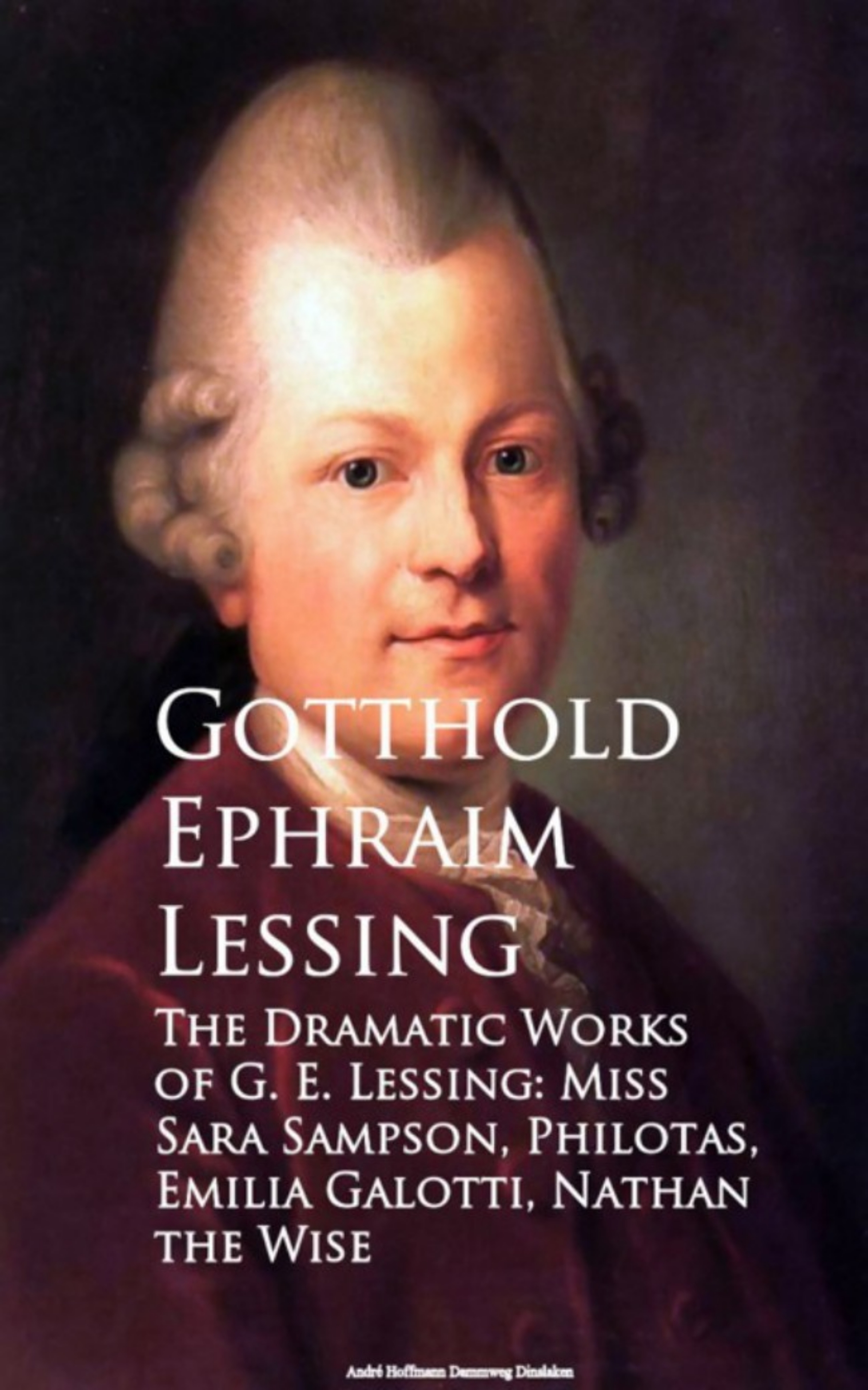 The Dramatic Works of G. E. Lessing: Miss Sara Sotti, Nathan the Wise