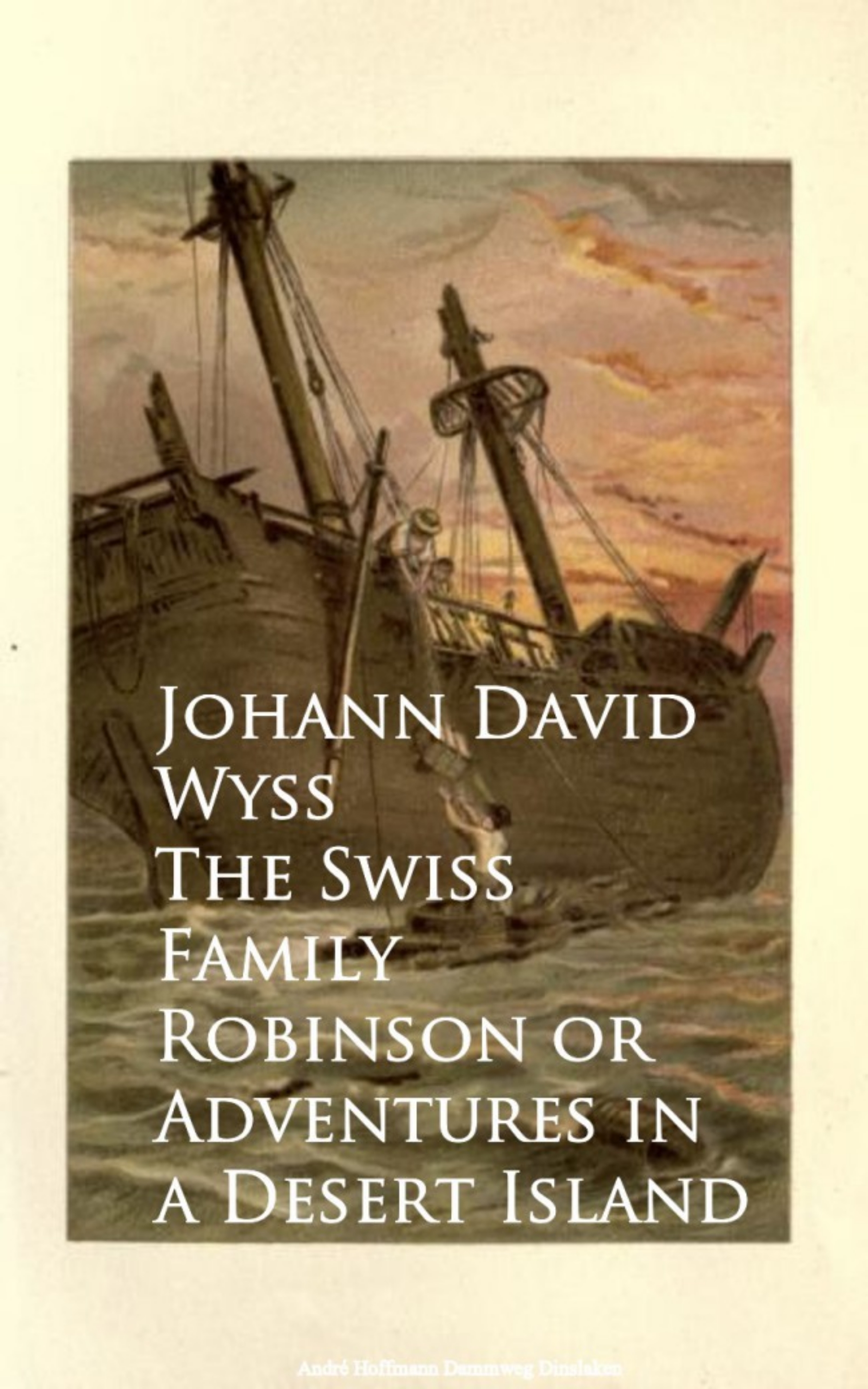 Johann David Wyss The Swiss Family Robinson or Adventures in a Desert Island wyss j the swiss family robinson