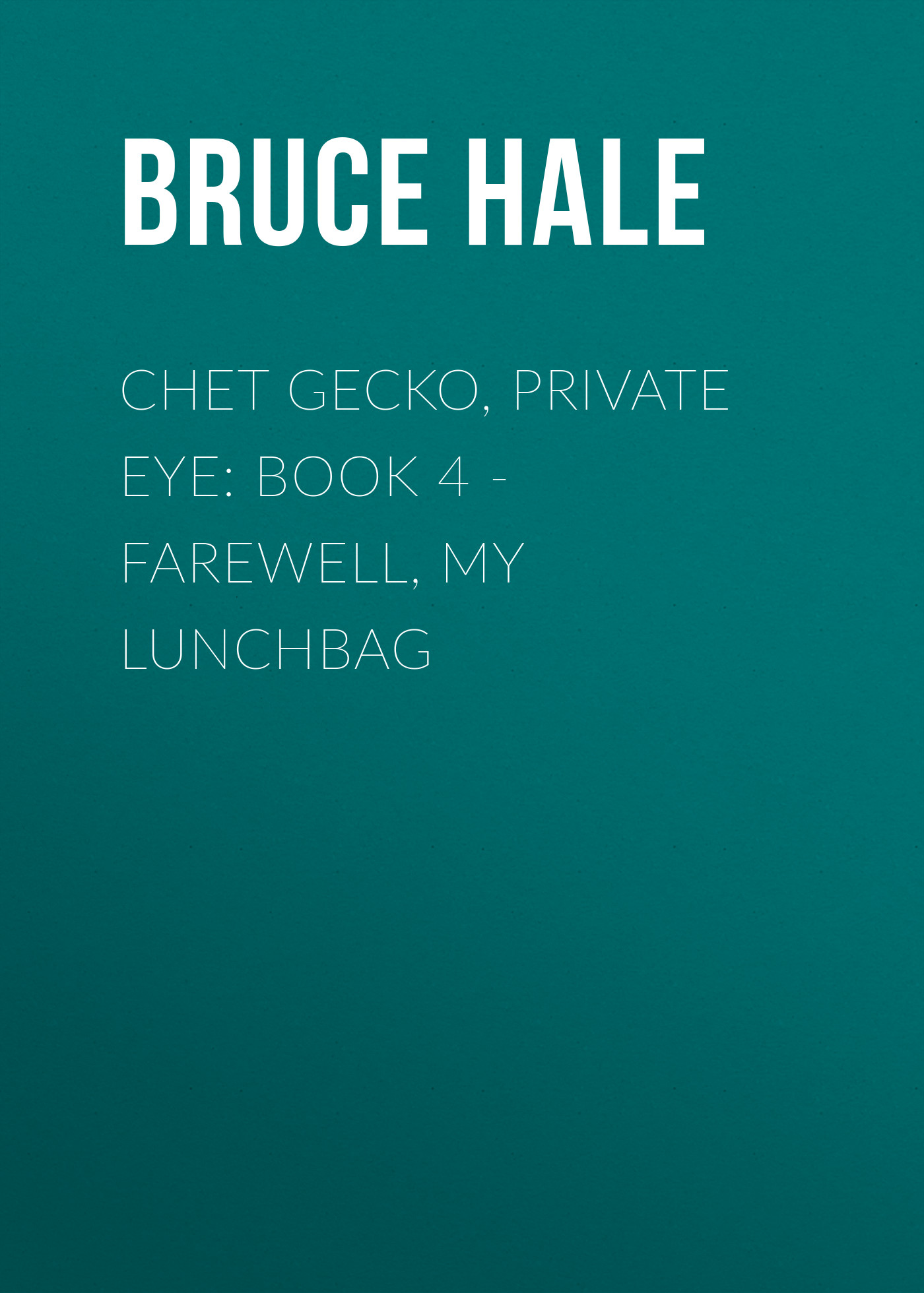 

Chet Gecko, Private Eye: Book 4 - Farewell, My Lunchbag