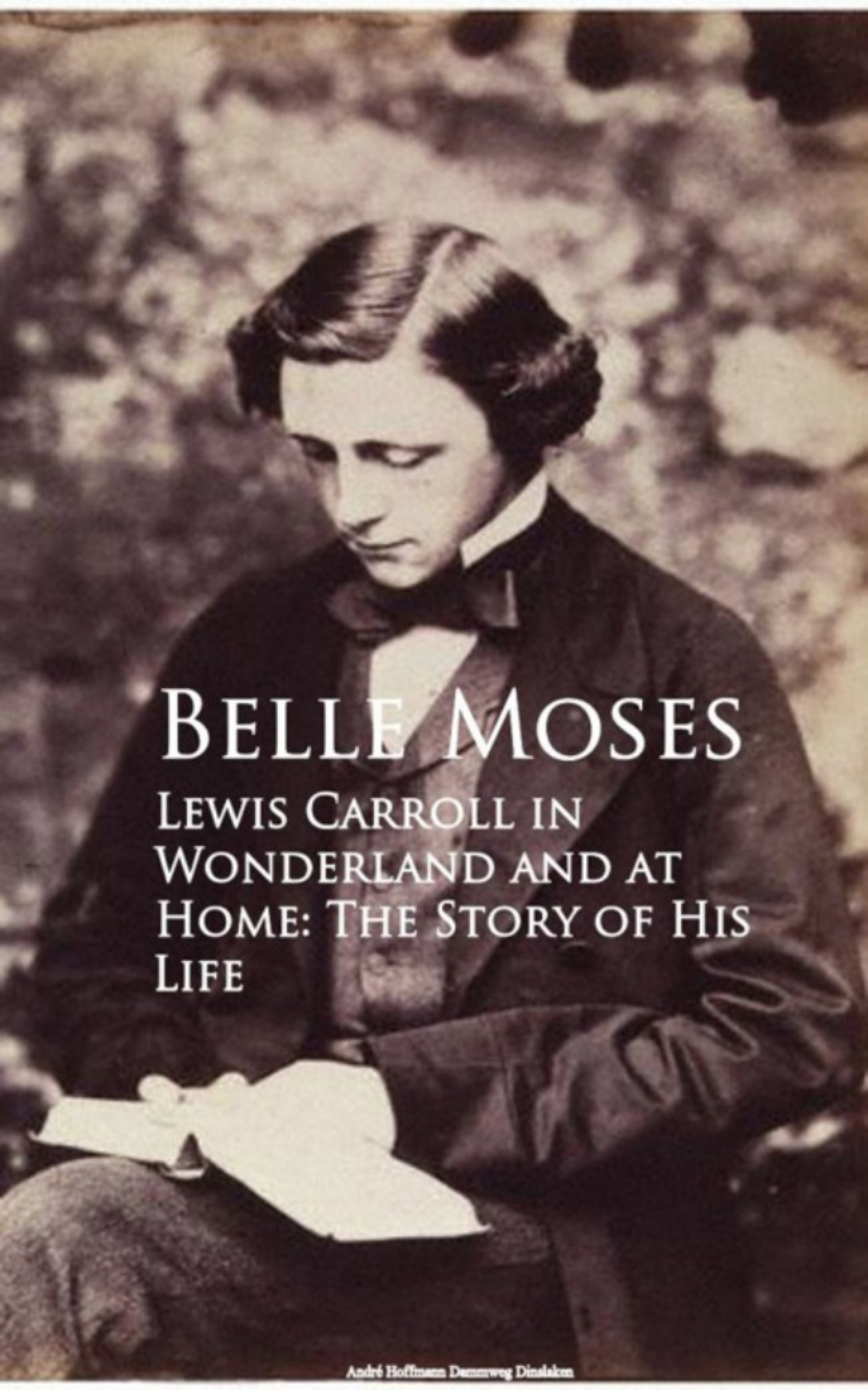 Belle Moses Lewis Carroll in Wonderland and at Home: The Story of His Life
