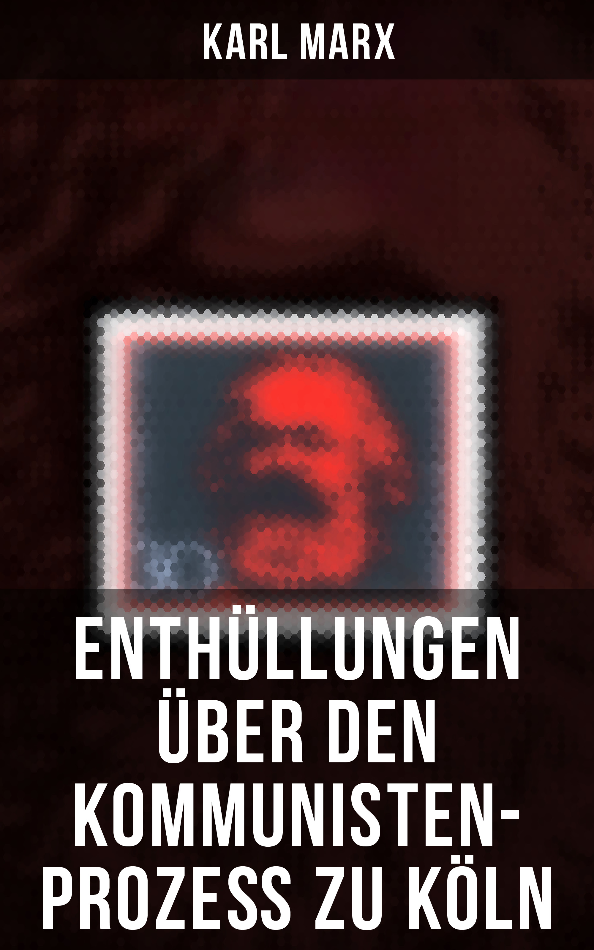 Karl Marx Enthüllungen über den Kommunisten-Prozeß zu Köln