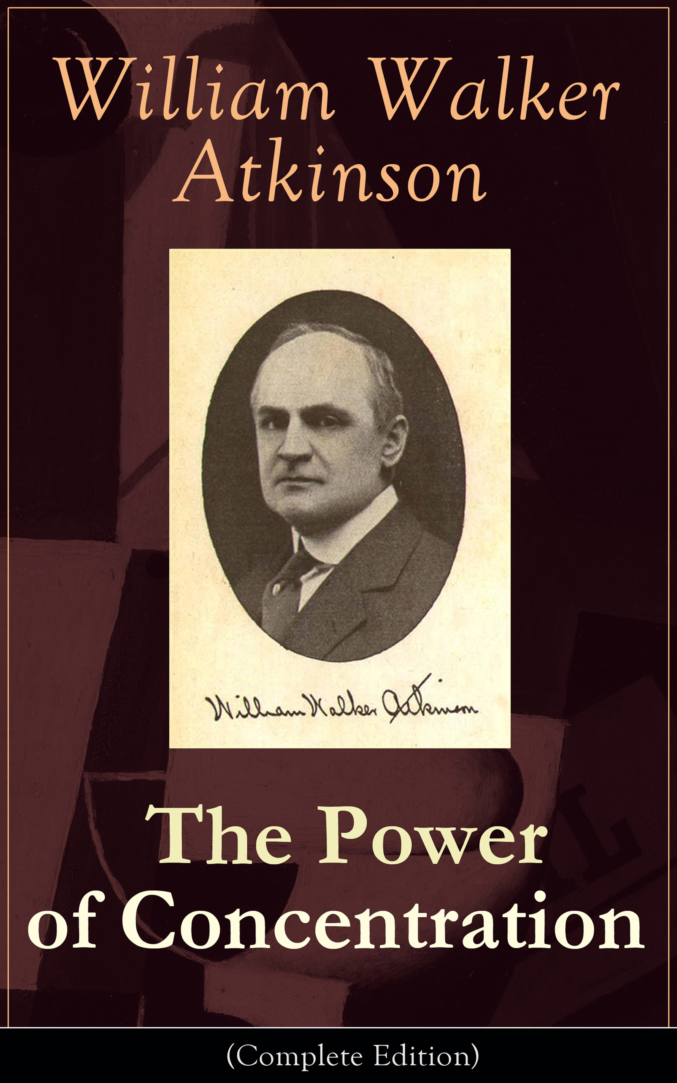 William Walker Atkinson The Power of Concentration (Complete Edition): Life lessons and concentration exercises: Learn how to develop and improve the invaluable power of concentration maja suderland inside concentration camps social life at the extremes