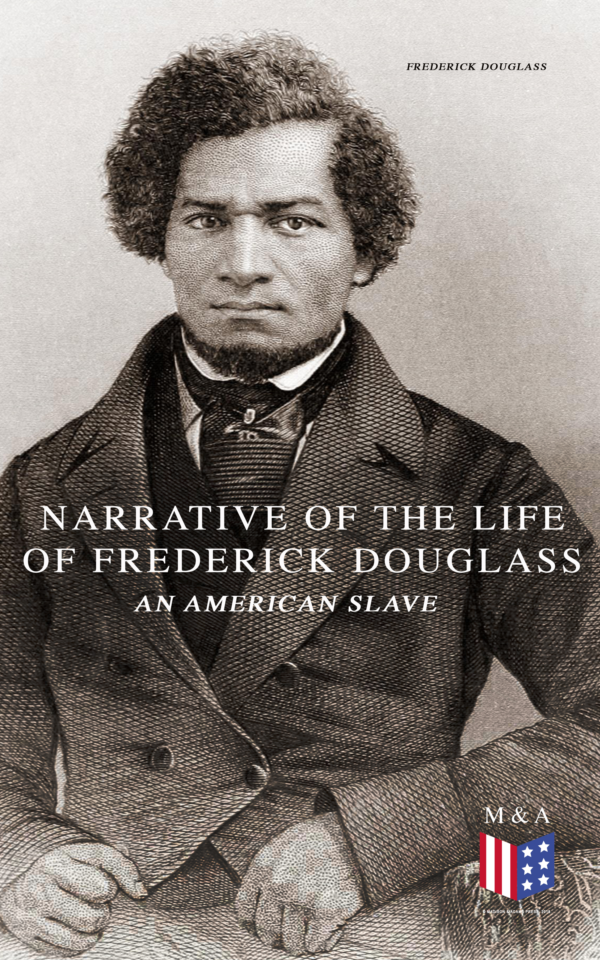 Frederick Douglass Narrative of the Life of Frederick Douglass, an American Slave