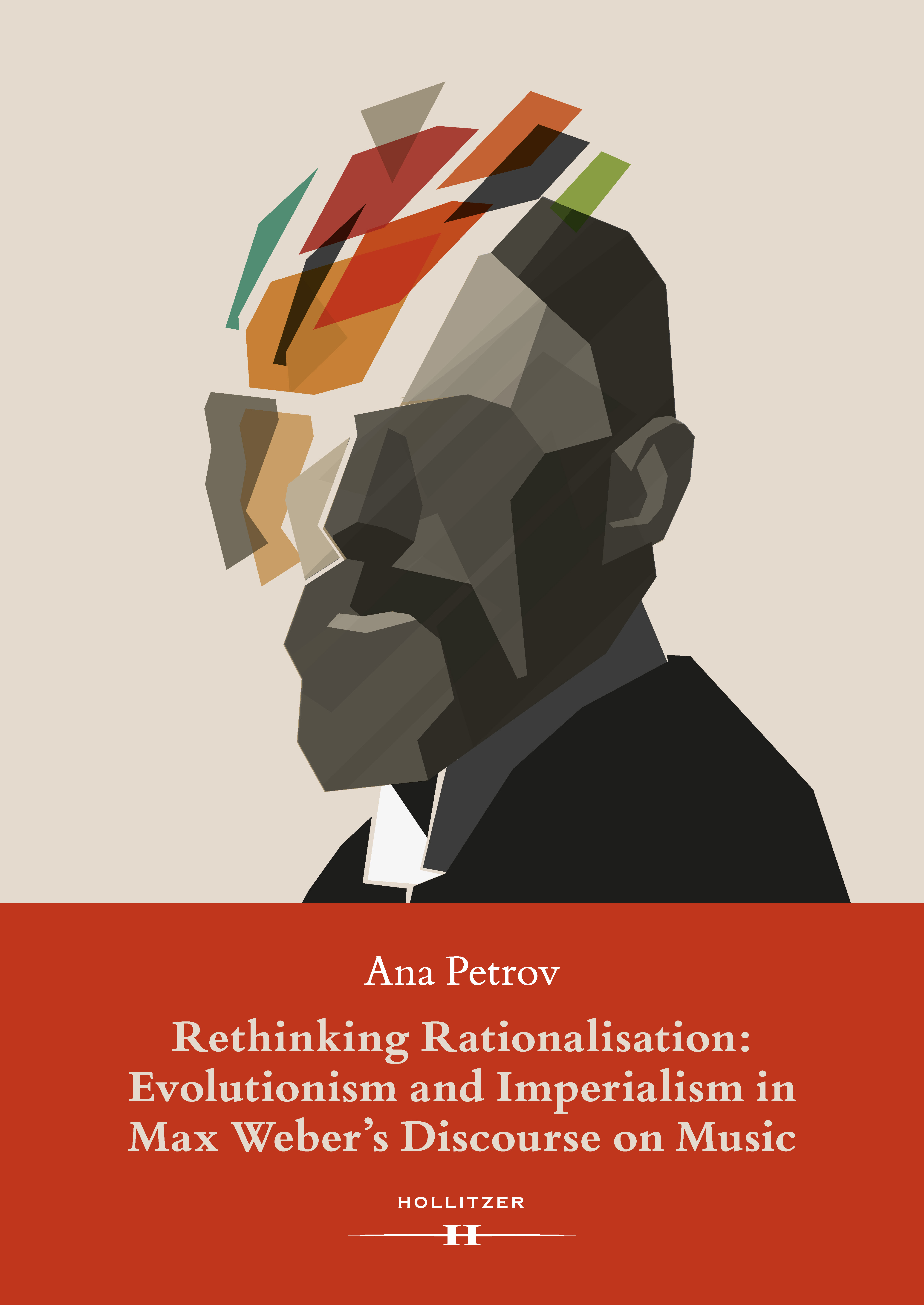 Ana Petrov Rethinking Rationalisation: Evolutionism and Imperialism in Max Weber's Discourse on Music. rethinking romanticism