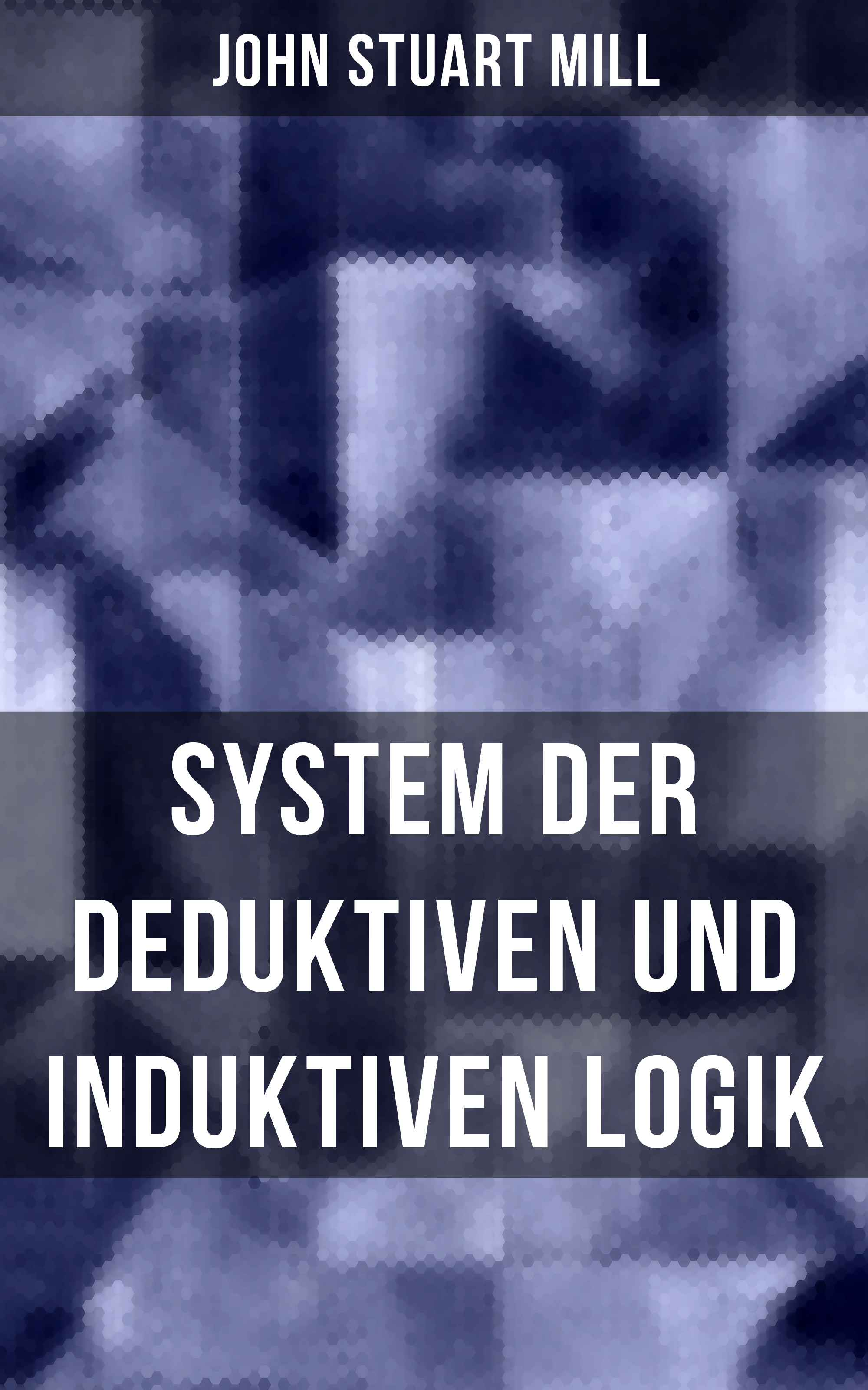 John Stuart Mill John Stuart Mill: System der deduktiven und induktiven Logik john stuart mill lettres inedites de john stuart mill a auguste comte french edition