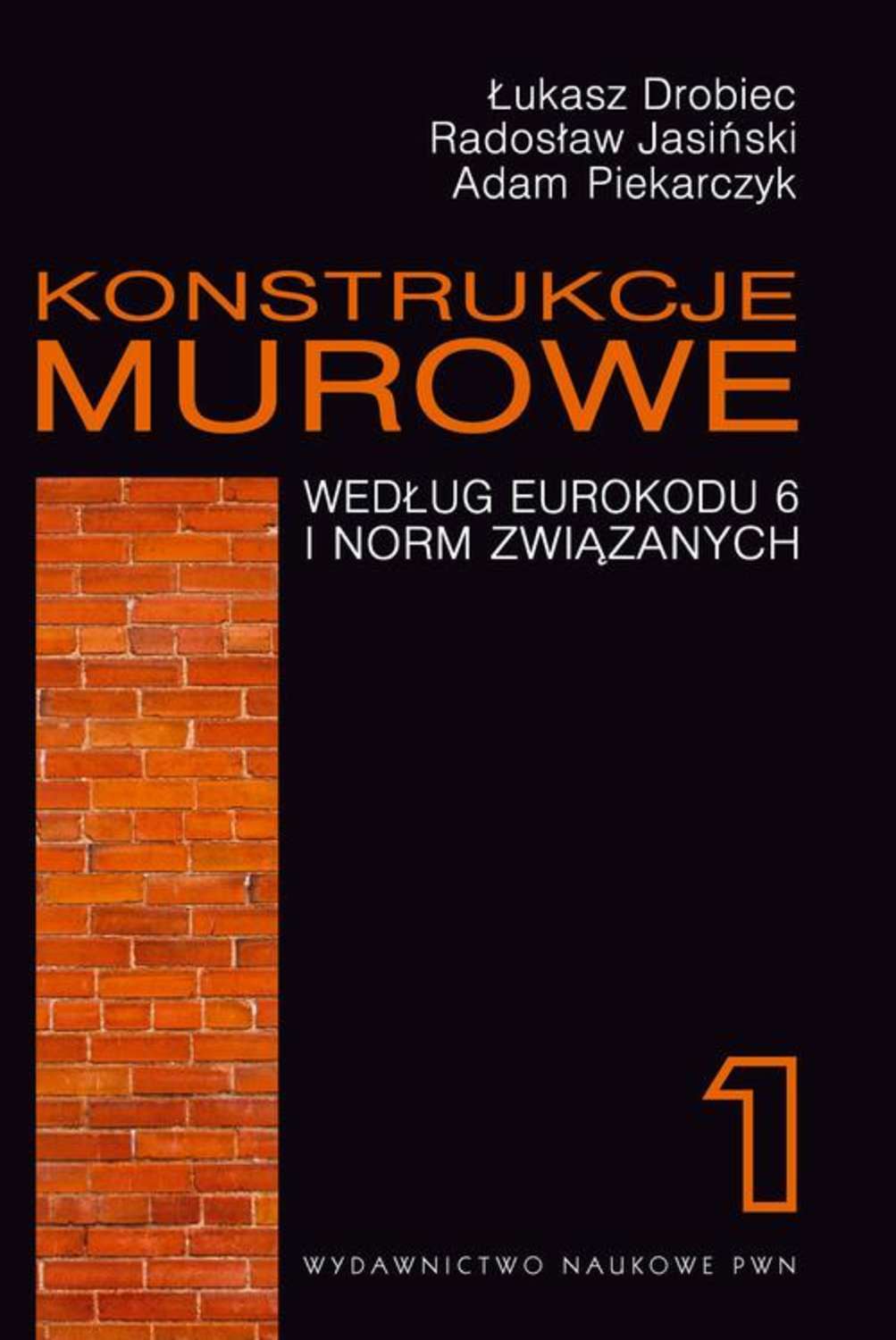 Konstrukcje murowe według Eurokodu 6 i norm związanych. Tom 1