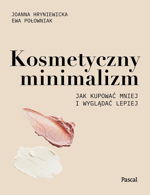 

Kosmetyczny minimalizm. Jak kupować mniej i wyglądać lepiej