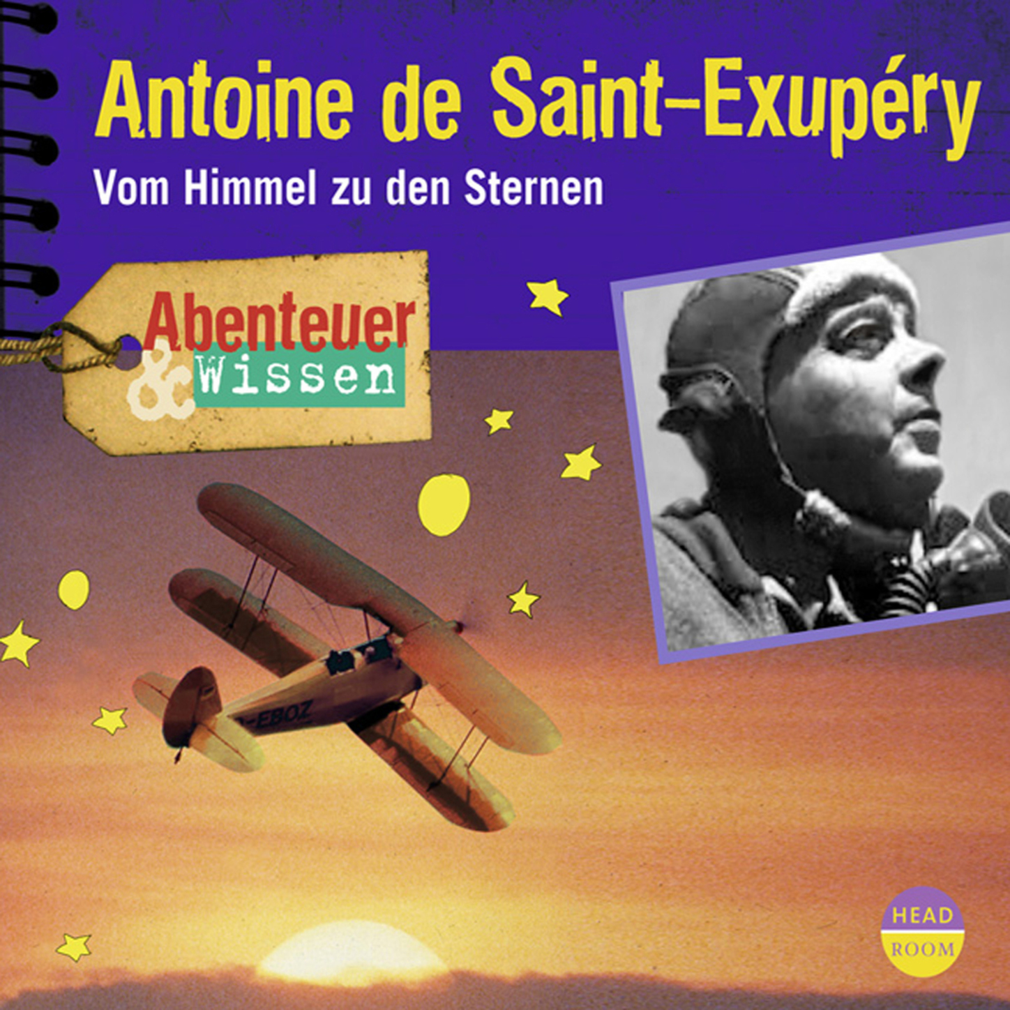 

Antoine de Saint-Exupéry - Vom Himmel zu den Sternen - Abenteuer & Wissen (Ungekürzt)