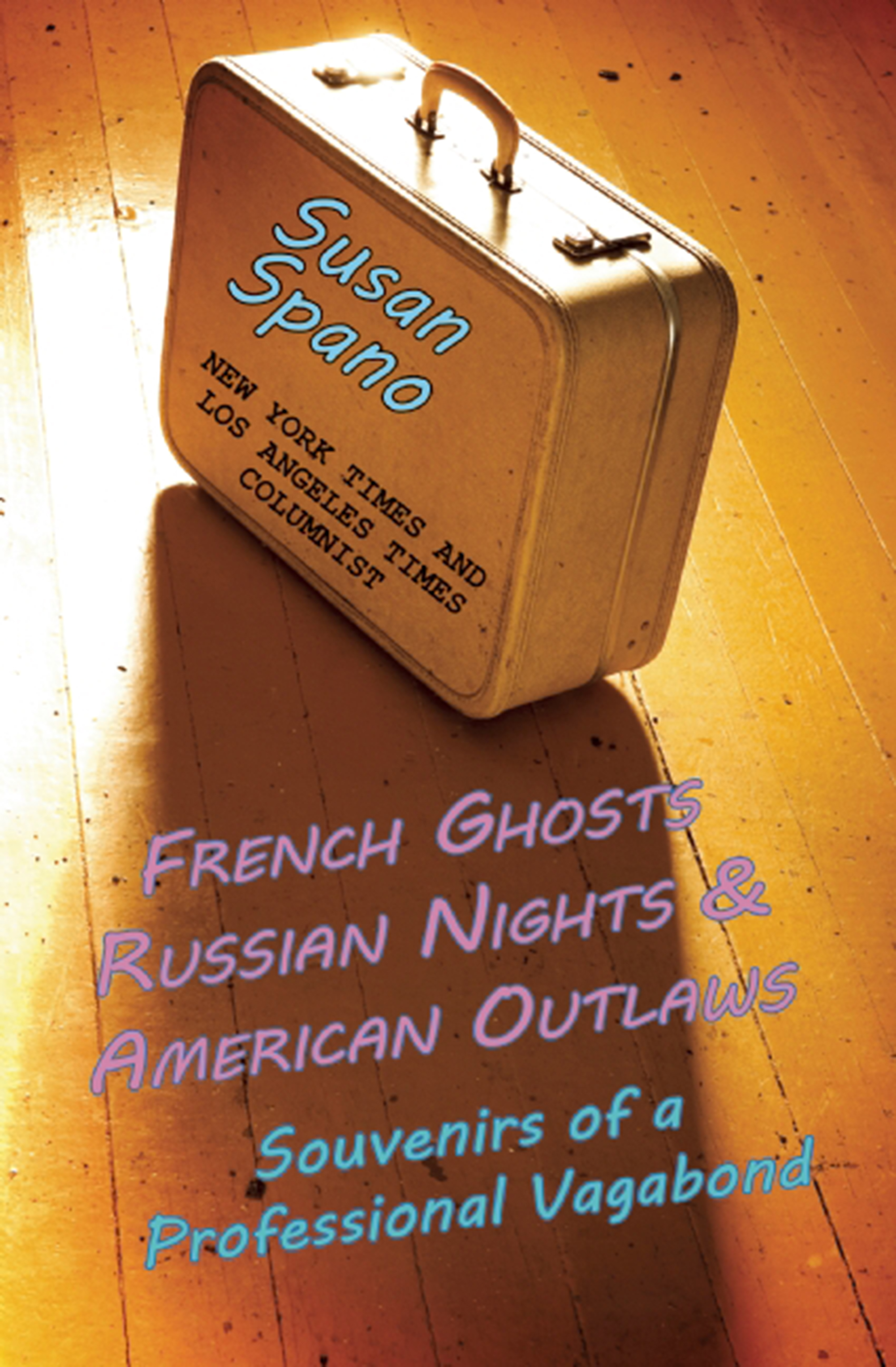 Susan Spano French Ghosts, Russian Nights, and American Outlaws: Souvenirs of a Professional Vagabond a bush of ghosts куртка