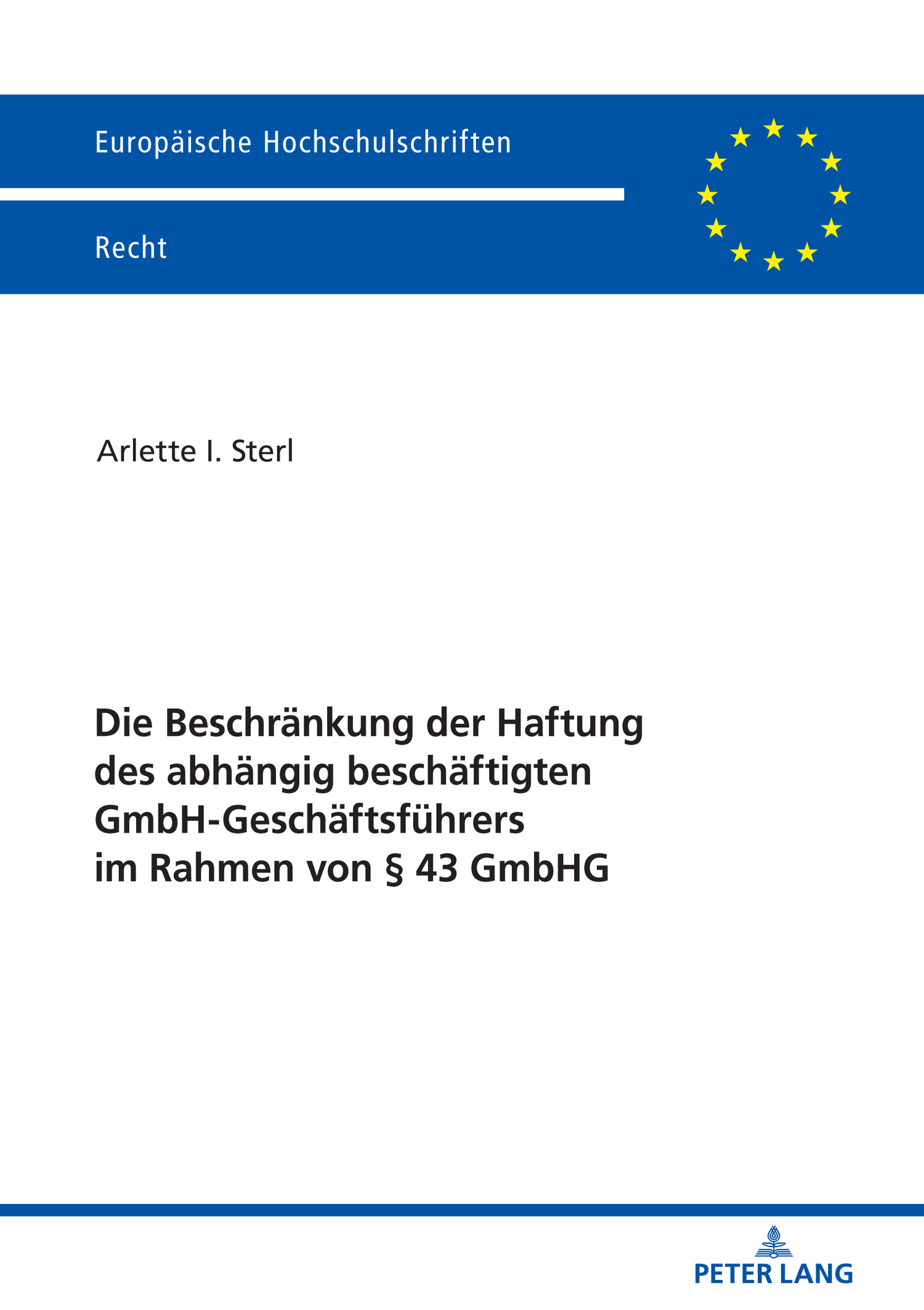

Die Beschraenkung der Haftung des abhaengig beschaeftigten GmbH-Geschaeftsfuehrers im Rahmen von § 43 GmbHG