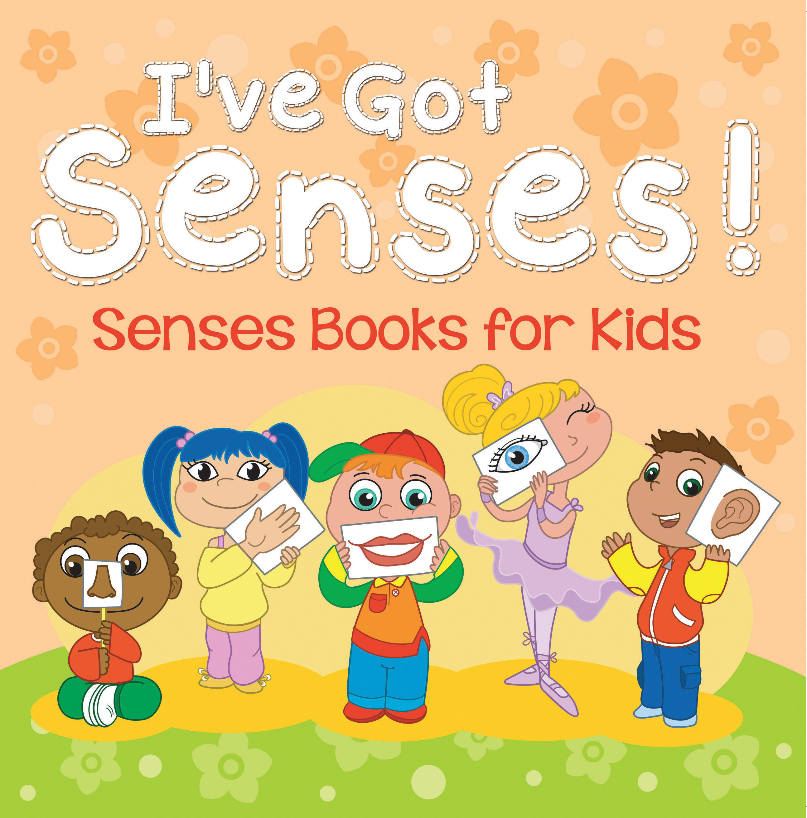 I've Got Senses!: Senses Books for Kids