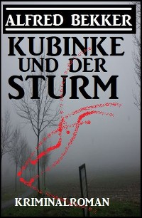 Kubinke und der Sturm: Kriminalroman – Alfred Bekker, CassiopeiaPress