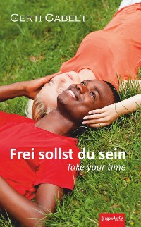 Frei sollst du sein – Take your time – Gerti Gabelt, Engelsdorfer Verlag