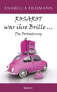 ROSAROT war ihre Brille … Die Fortsetzung – Anabella Freimann, Engelsdorfer Verlag