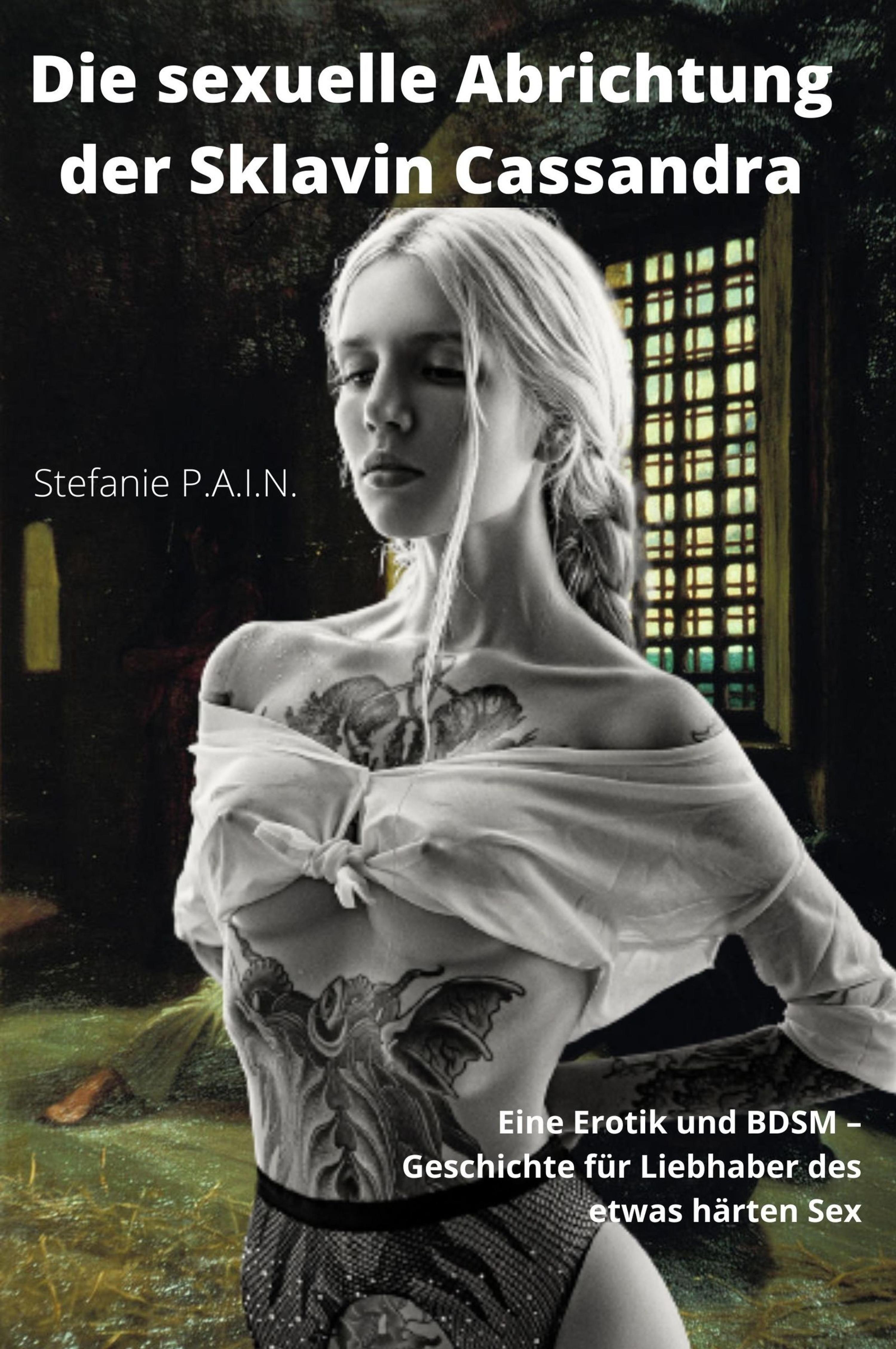 Die sexuelle Abrichtung der Sklavin Cassandra, Stefanie P.A.I.N. – скачать  книгу fb2, epub, pdf на ЛитРес