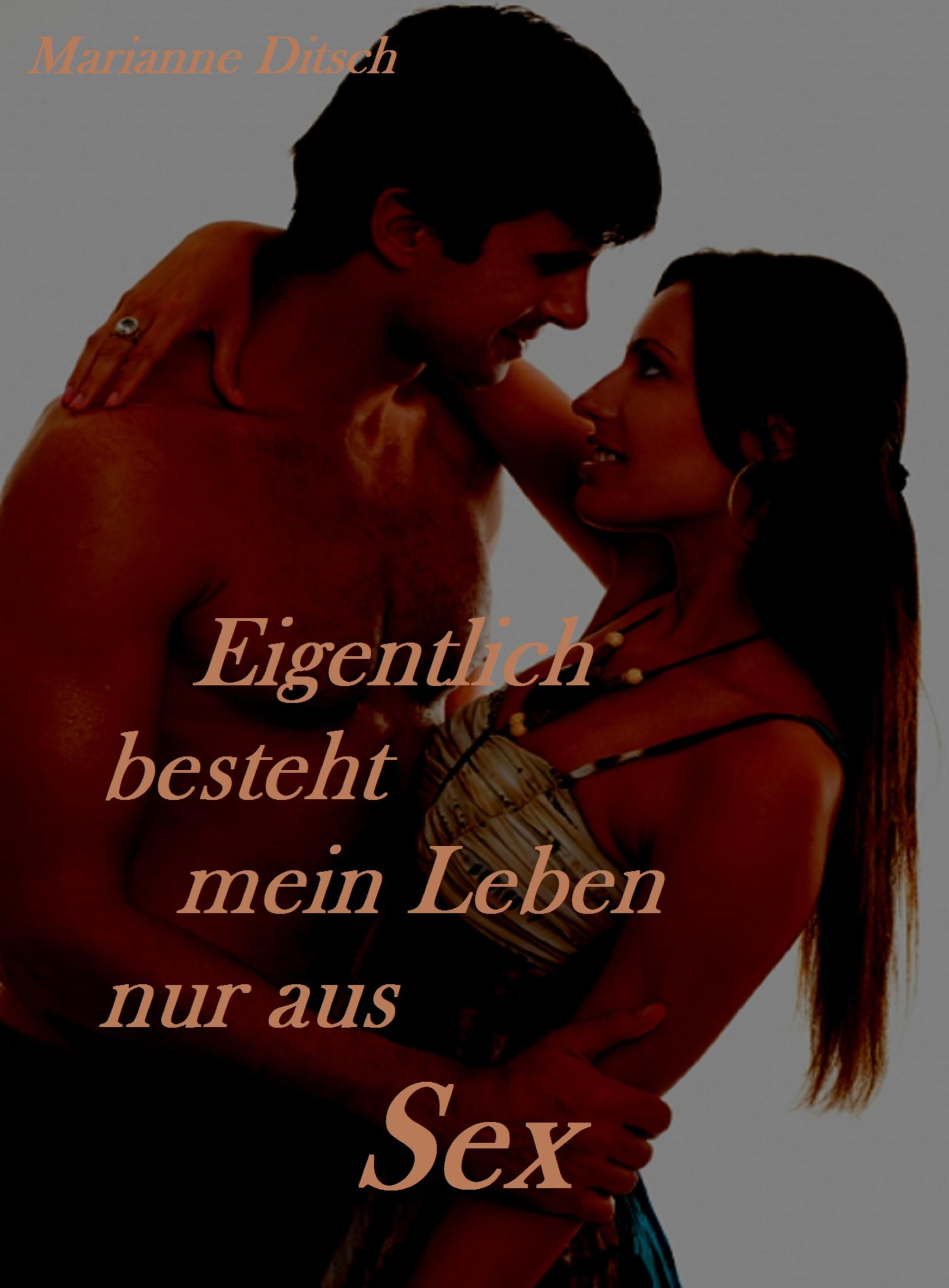 Eigentlich besteht mein Leben nur aus Sex, Marianne Ditsch – скачать книгу  fb2, epub, pdf на ЛитРес