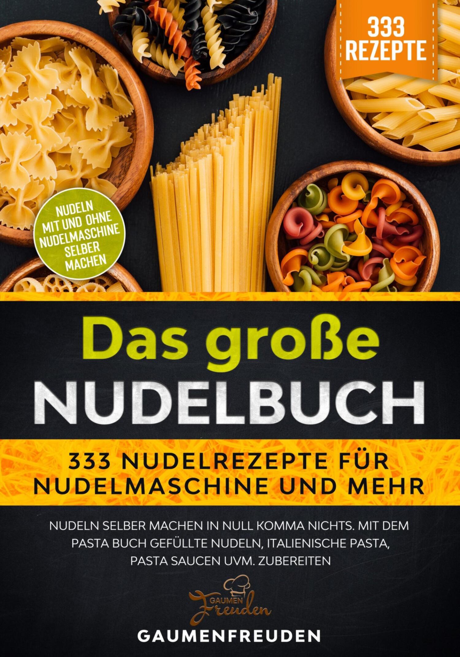 «Das große Nudelbuch – 333 Nudelrezepte für Nudelmaschine und mehr» –  Gaumen Freuden | ЛитРес