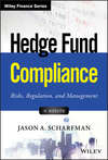 Hedge Fund Compliance. Risks, Regulation, and Management