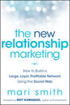 The New Relationship Marketing. How to Build a Large, Loyal, Profitable Network Using the Social Web
