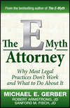 The E-Myth Attorney. Why Most Legal Practices Don't Work and What to Do About It