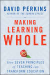 Making Learning Whole. How Seven Principles of Teaching Can Transform Education