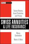 Swiss Annuities and Life Insurance. Secure Returns, Asset Protection, and Privacy