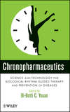 Chronopharmaceutics. Science and Technology for Biological Rhythm Guided Therapy and Prevention of Diseases