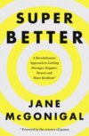 SuperBetter: How a gameful life can make you stronger, happier, braver and more resilient