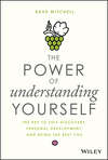 The Power of Understanding Yourself. The Key to Self-Discovery, Personal Development, and Being the Best You