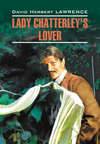 Любовник леди Чаттерлей / Lady Chatterley's Lover. Книга для чтения на английском языке