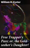 Free Trapper's Pass; or, the Gold-seeker's Daughter!