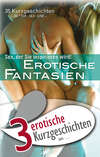 3 erotische Kurzgeschichten aus: "Erotische Fantasien"