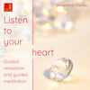 Listen to Your Heart - Guided Relaxation and Guided Meditation