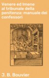 Venere ed Imene al tribunale della penitenza: manuale dei confessori