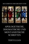 Apologetische, dogmatische und montanistische Schriften
