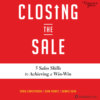 Closing the Sale - 5 Sales Skills for Achieving Win-Win Outcomes and Customer Success (Unabridged)